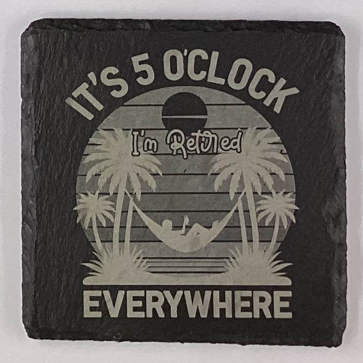 4" Square Slate Coaster "It's 5 O'clock Everywhere, I'm Retired