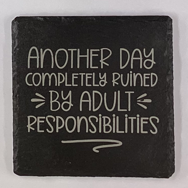 4" Square Slate Coaster "Another Day Completely Ruined by Adult Responsibilities"