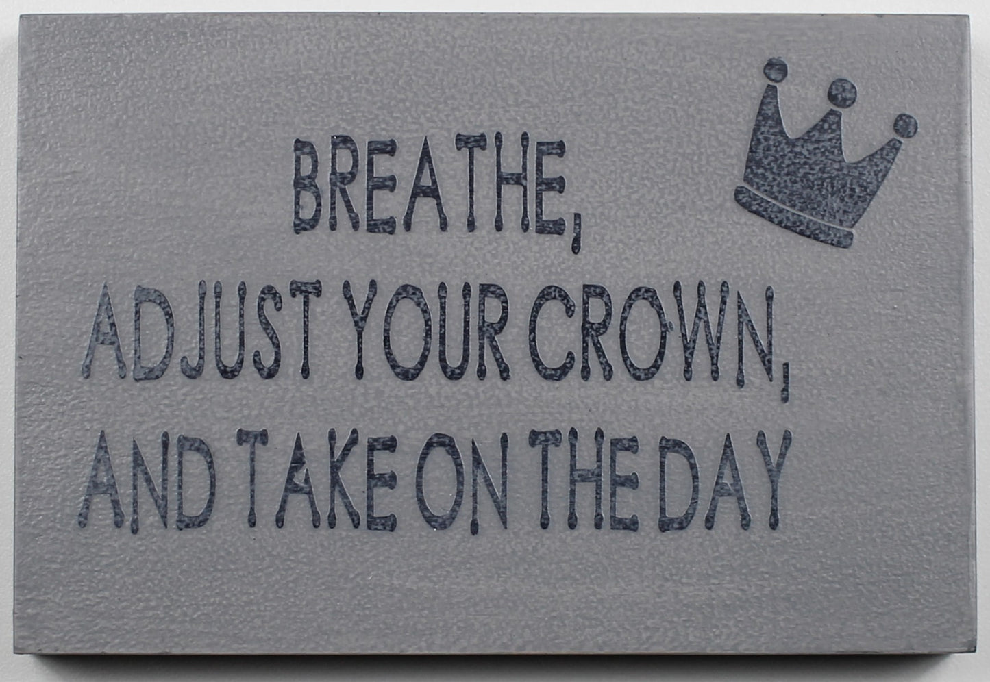 "Breathe, Adjust Your Crown and Take on the Day" Hand Painted Wooden Box Sign