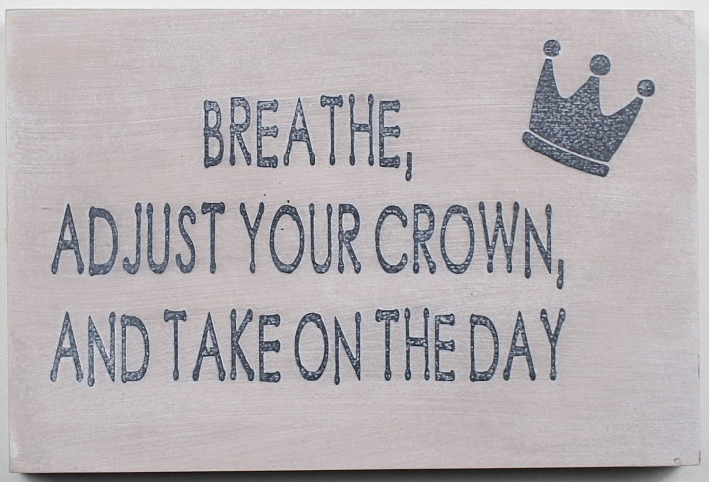 "Breathe, Adjust Your Crown and Take on the Day" Hand Painted Wooden Box Sign