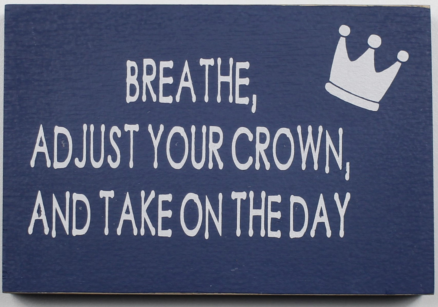 "Breathe, Adjust Your Crown and Take on the Day" Hand Painted Wooden Box Sign