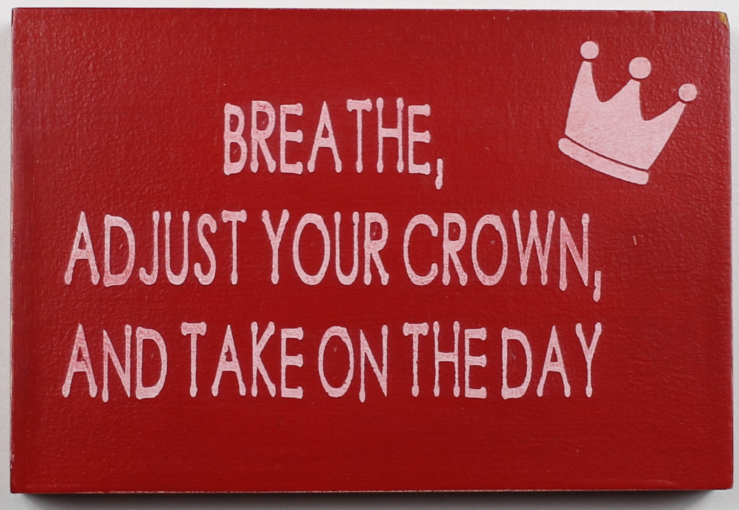 "Breathe, Adjust Your Crown and Take on the Day" Hand Painted Wooden Box Sign