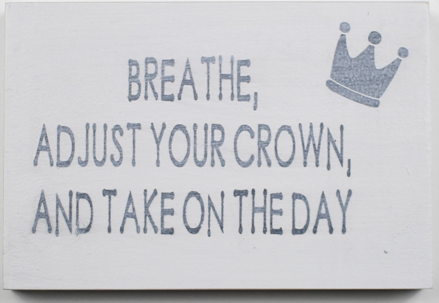 "Breathe, Adjust Your Crown and Take on the Day" Hand Painted Wooden Box Sign