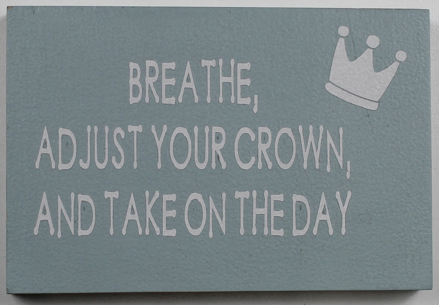 "Breathe, Adjust Your Crown and Take on the Day" Hand Painted Wooden Box Sign