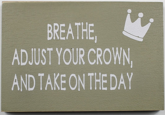 "Breathe, Adjust Your Crown and Take on the Day" Hand Painted Wooden Box Sign