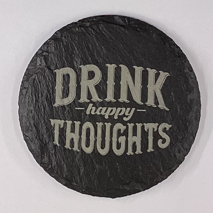 4" Round Slate Coaster "Drink Happy Thoughts"