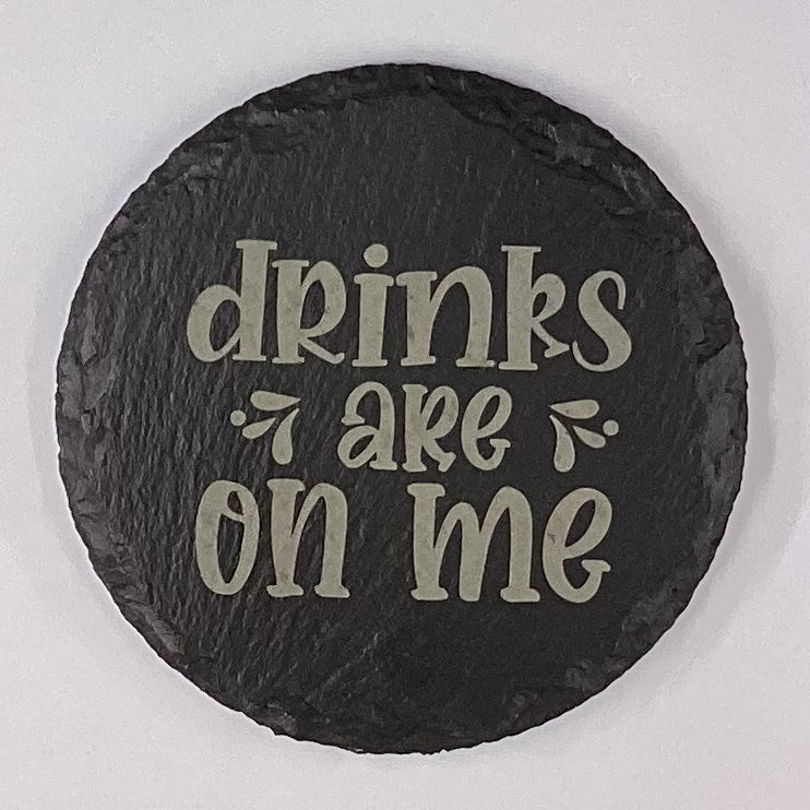 4" Round Slate Coaster "Drinks are on me"