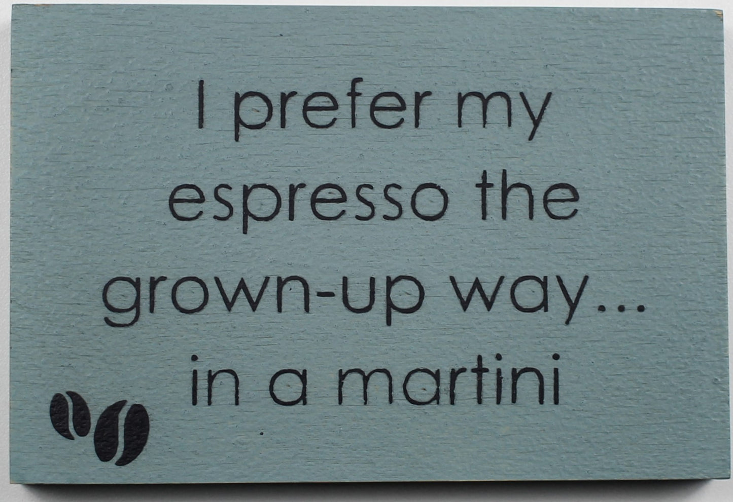 "I prefer my espresso the grown-up way... in a martini" Hand Painted Wooden Box Sign