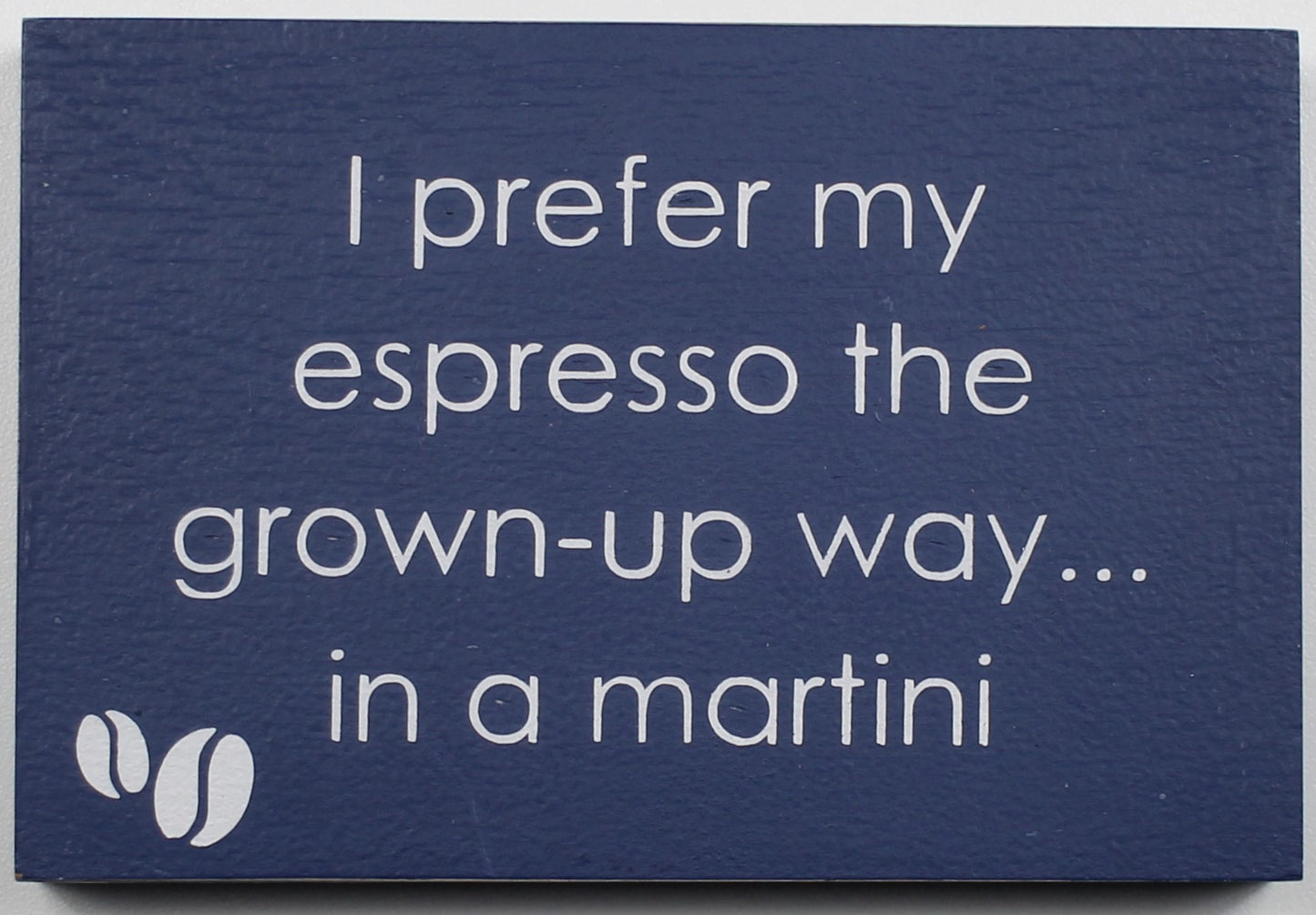 "I prefer my espresso the grown-up way... in a martini" Hand Painted Wooden Box Sign