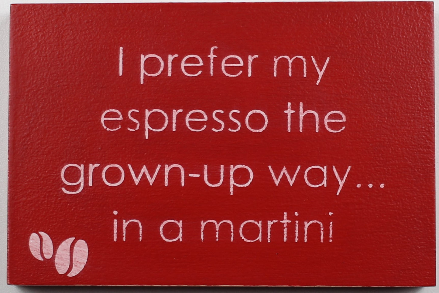 "I prefer my espresso the grown-up way... in a martini" Hand Painted Wooden Box Sign