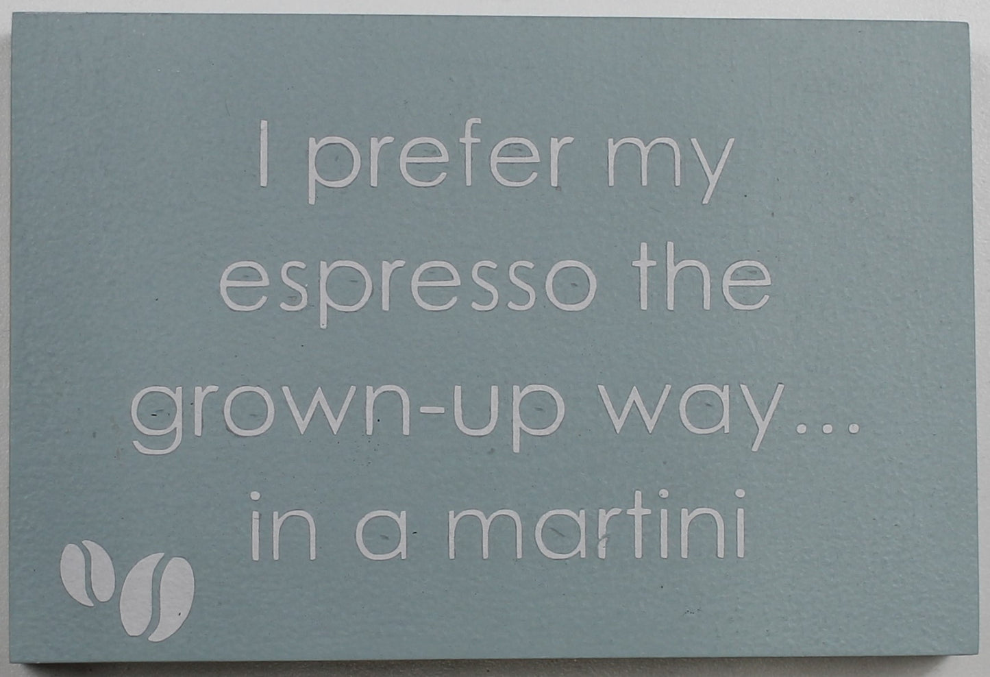 "I prefer my espresso the grown-up way... in a martini" Hand Painted Wooden Box Sign