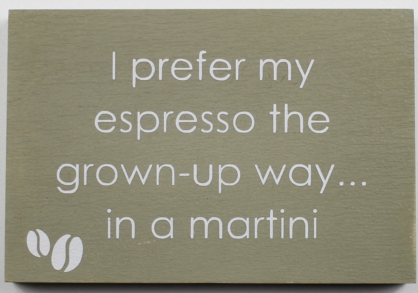 "I prefer my espresso the grown-up way... in a martini" Hand Painted Wooden Box Sign