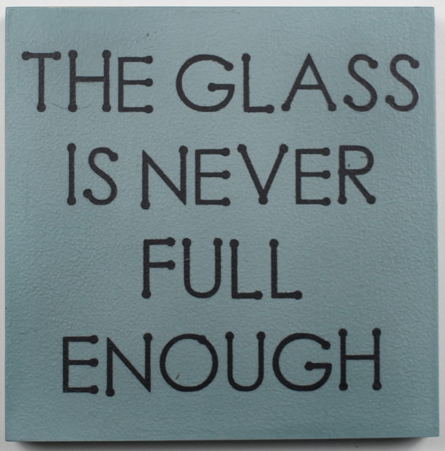"The Glass is Never Full Enough" Hand Painted Wooden Box Sign
