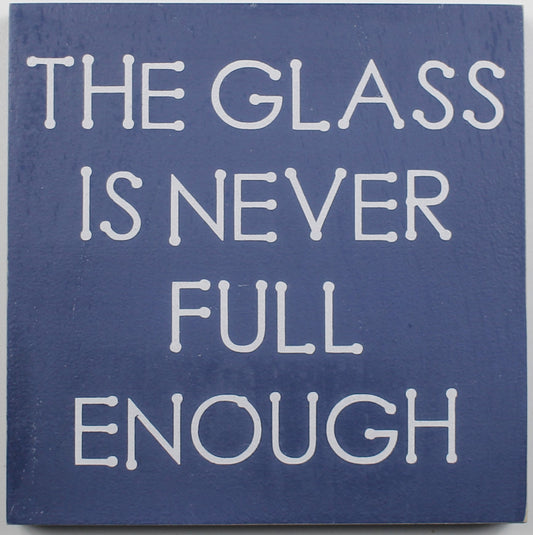 "The Glass is Never Full Enough" Hand Painted Wooden Box Sign