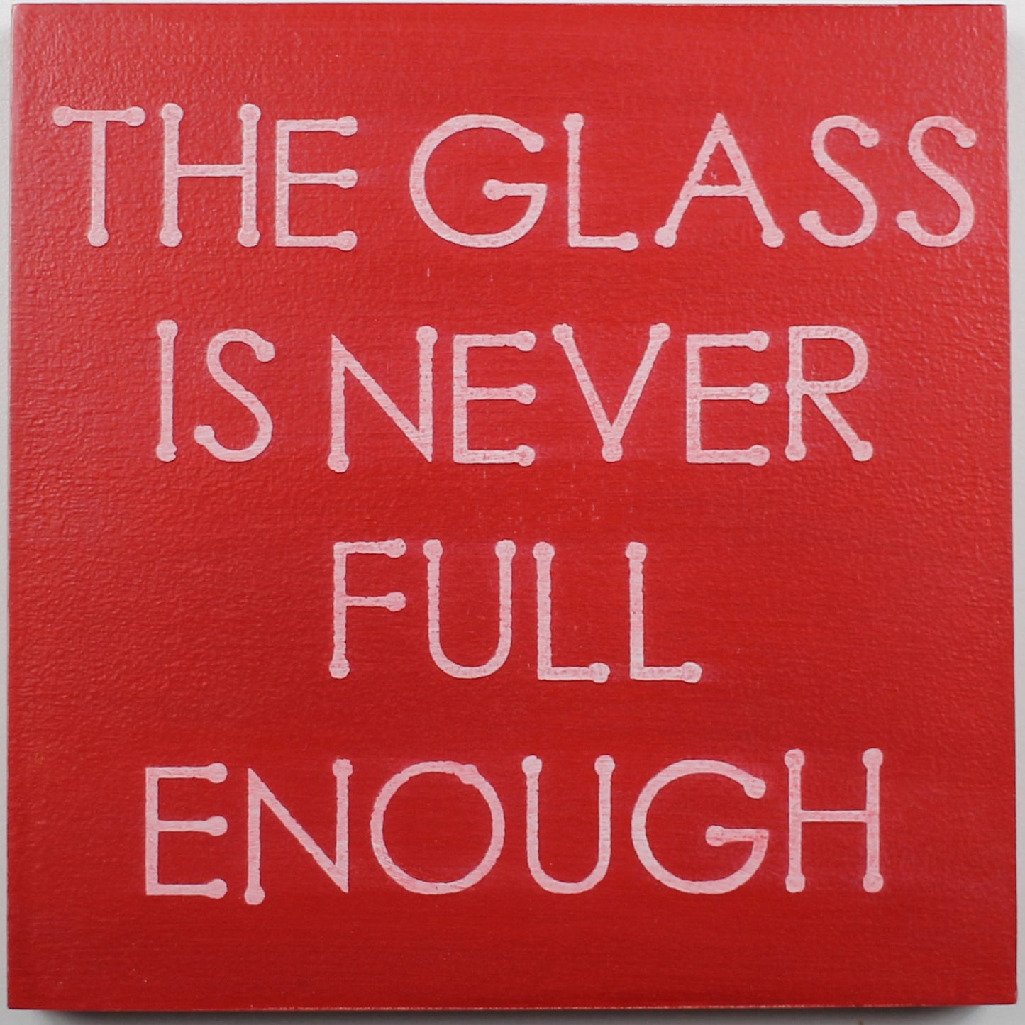 "The Glass is Never Full Enough" Hand Painted Wooden Box Sign