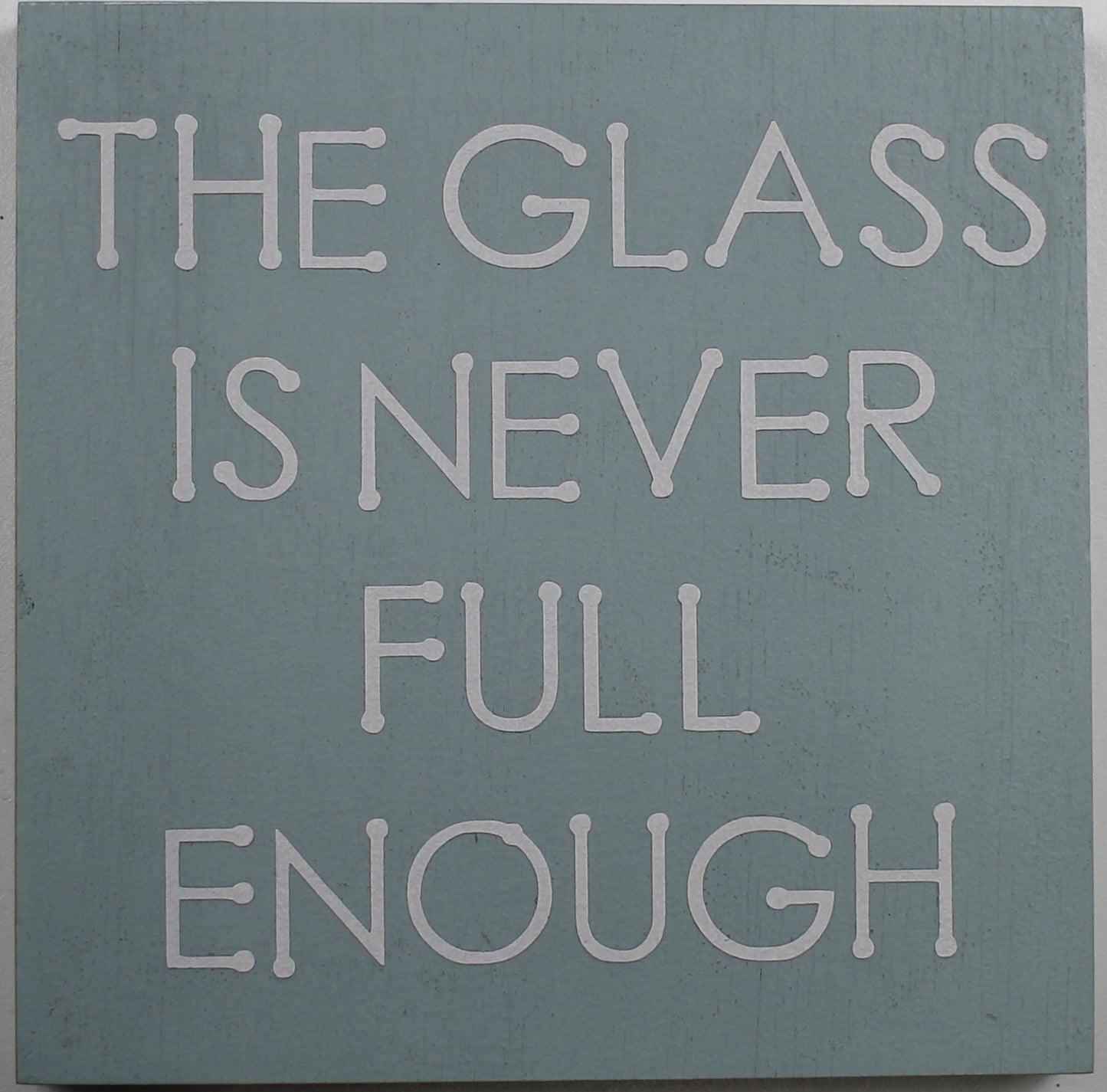 "The Glass is Never Full Enough" Hand Painted Wooden Box Sign