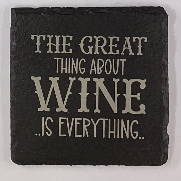 4" Square Slate Coaster "The Great Thing About Wine Is Everything"