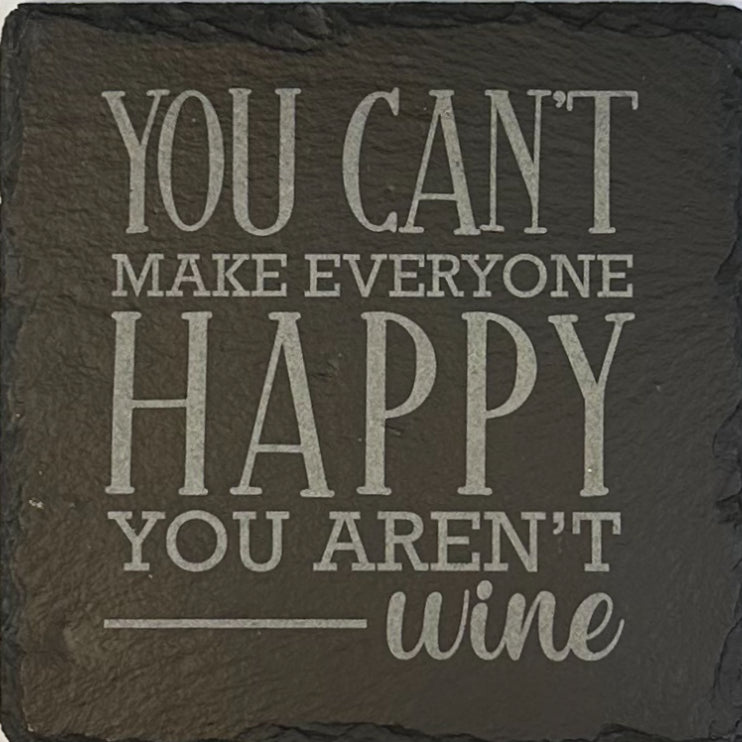 4" Square Slate Coaster "You can't make everyone happy, you aren't wine"