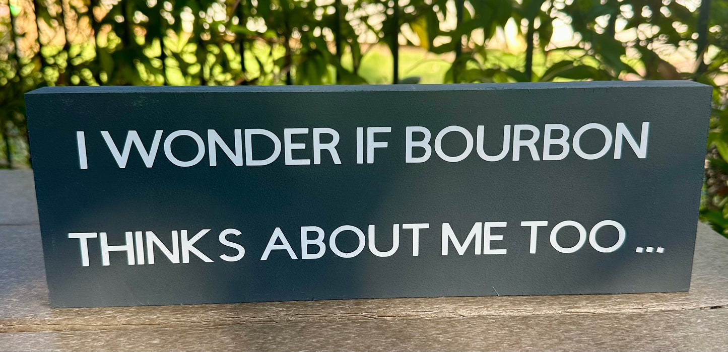 "I Wonder if Bourbon Thinks about Me Too" Hand Painted Wooden Box Sign