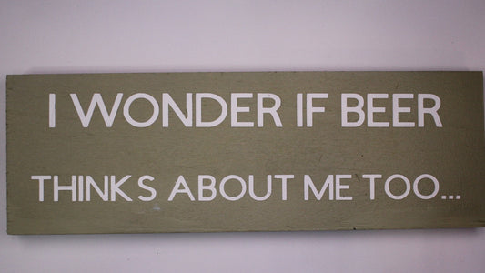 "I Wonder if Beer Thinks about Me Too" Hand Painted Wooden Box Sign