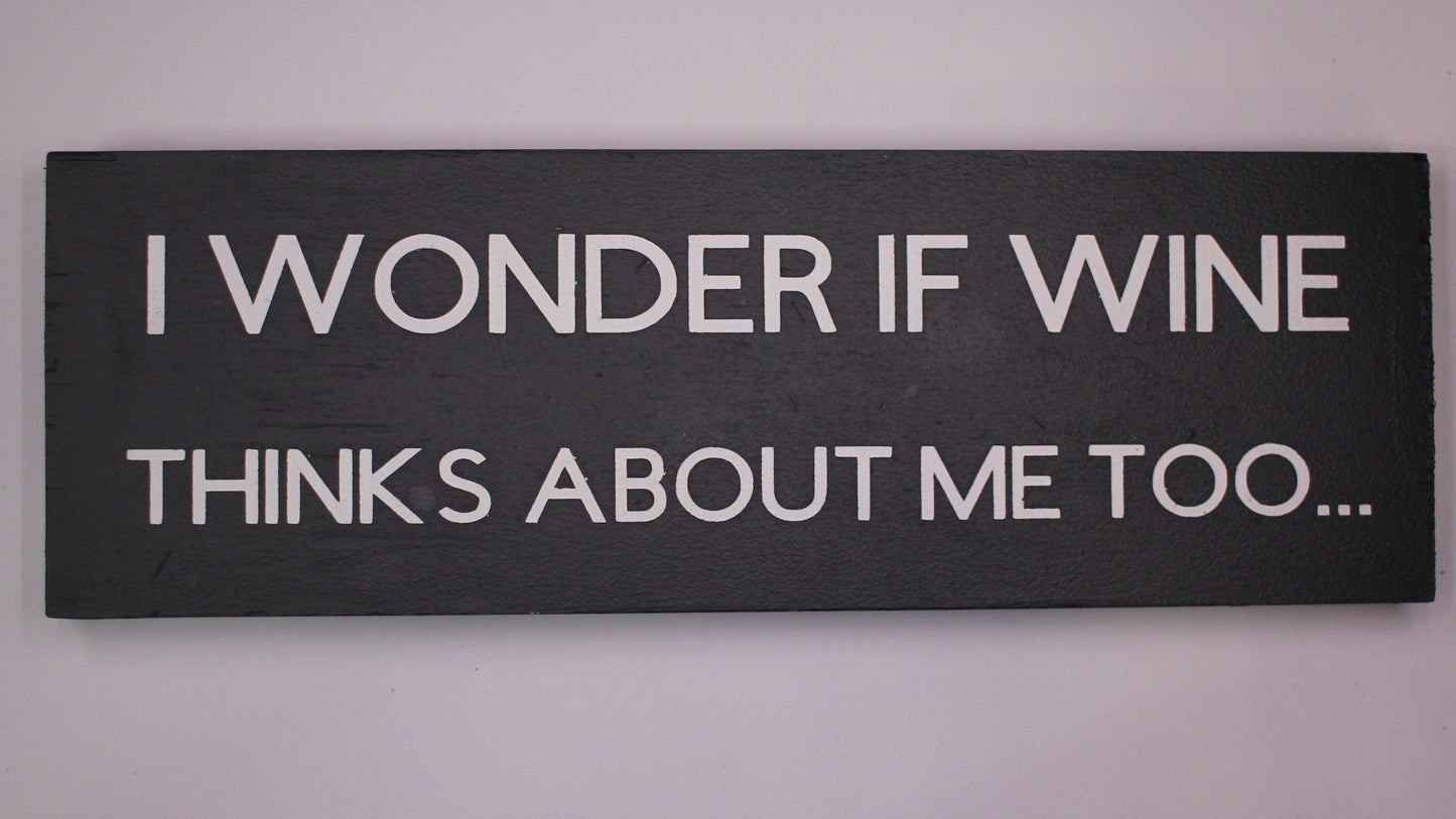 "I Wonder if Wine Thinks about Me Too" Hand Painted Wooden Box Sign
