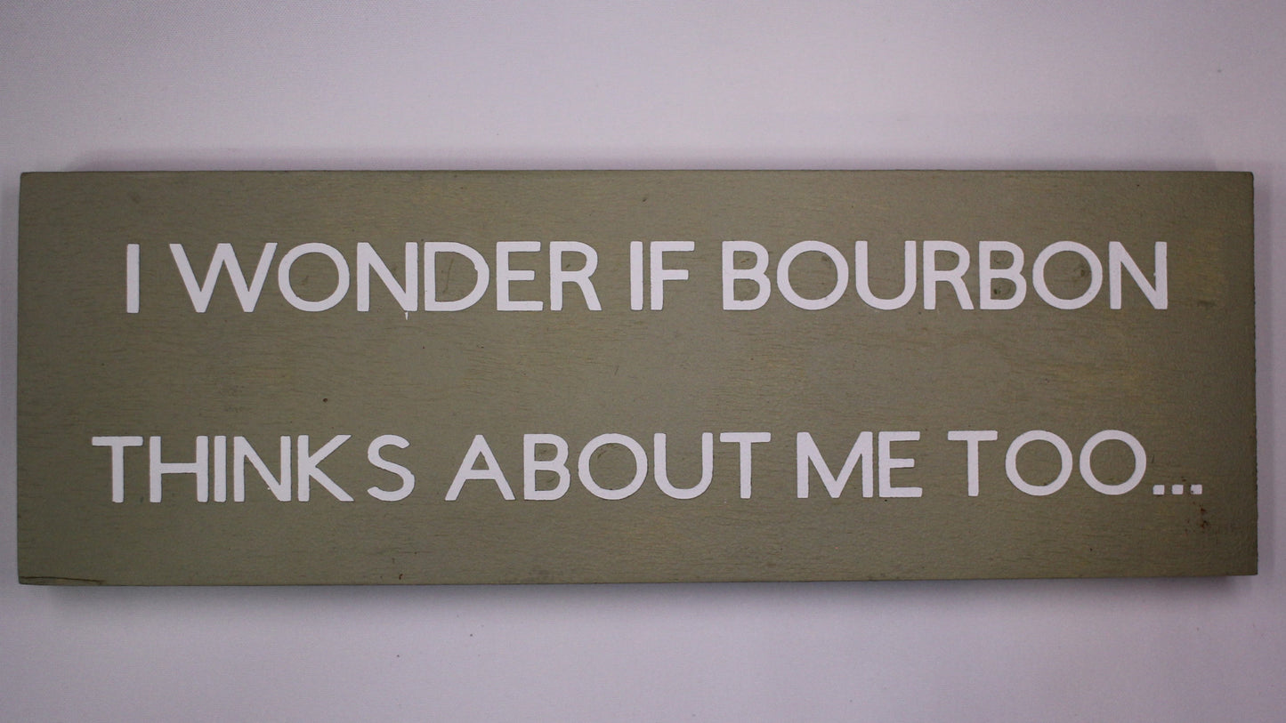 "I Wonder if Bourbon Thinks about Me Too" Hand Painted Wooden Box Sign