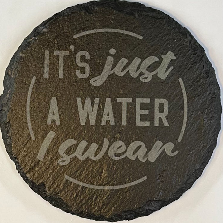 4" Round Slate Coaster "It's just a water I swear"