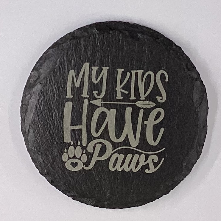4" Round Slate Coaster "My kids have paws"