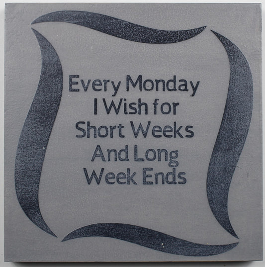 "Every Monday I Wish for Short Weeks and Long Week Ends" Hand Painted Wooden Box Sign