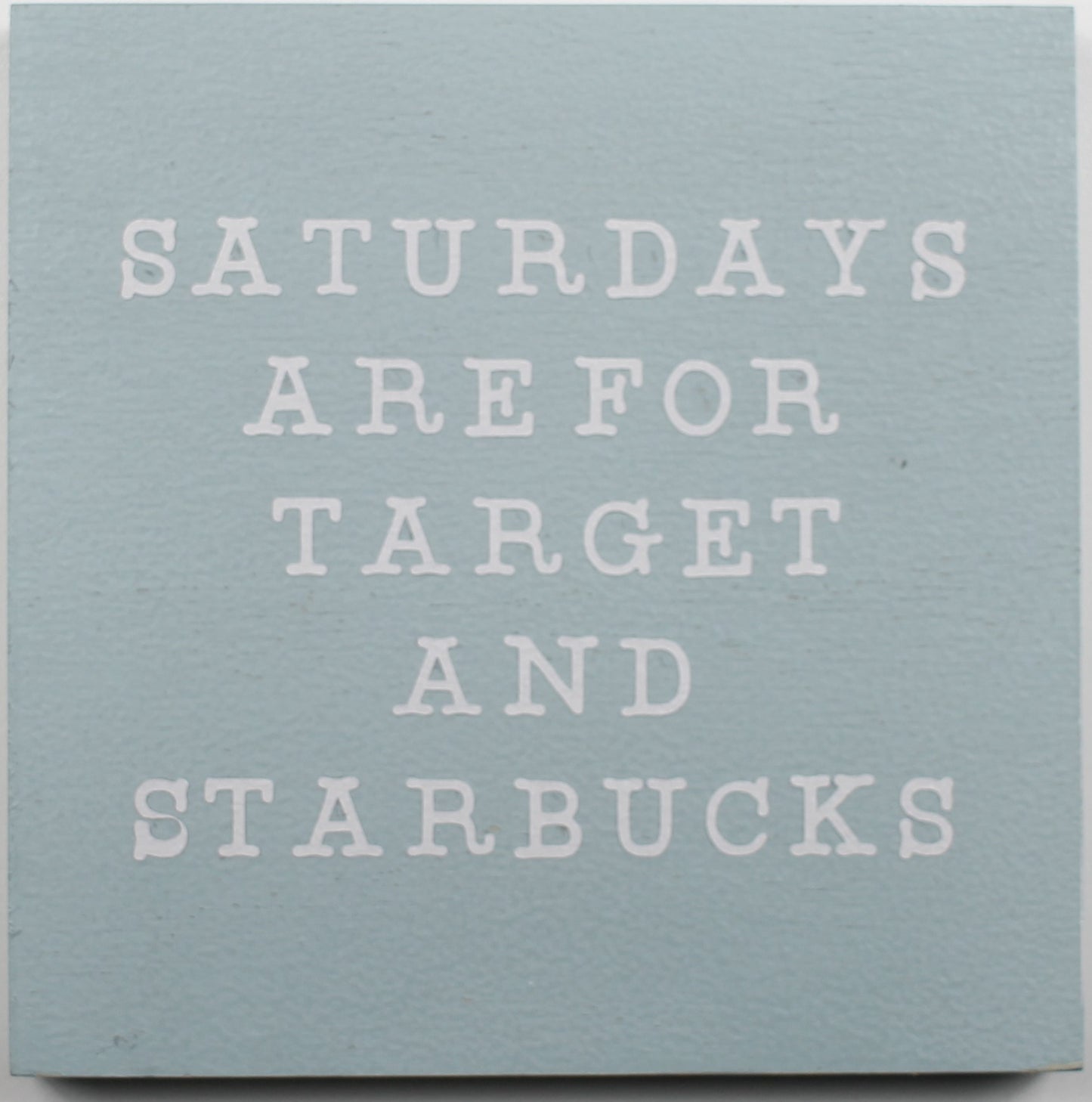 "Saturdays are for Target and Starbucks" Hand Painted Wooden Box Sign