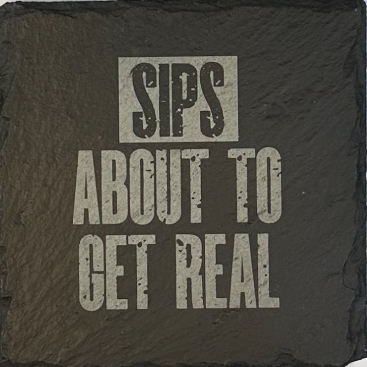 4" Square Slate Coaster "Sips about to get real"