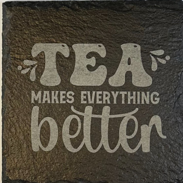 4" Square Slate Coaster "Tea makes everything better"
