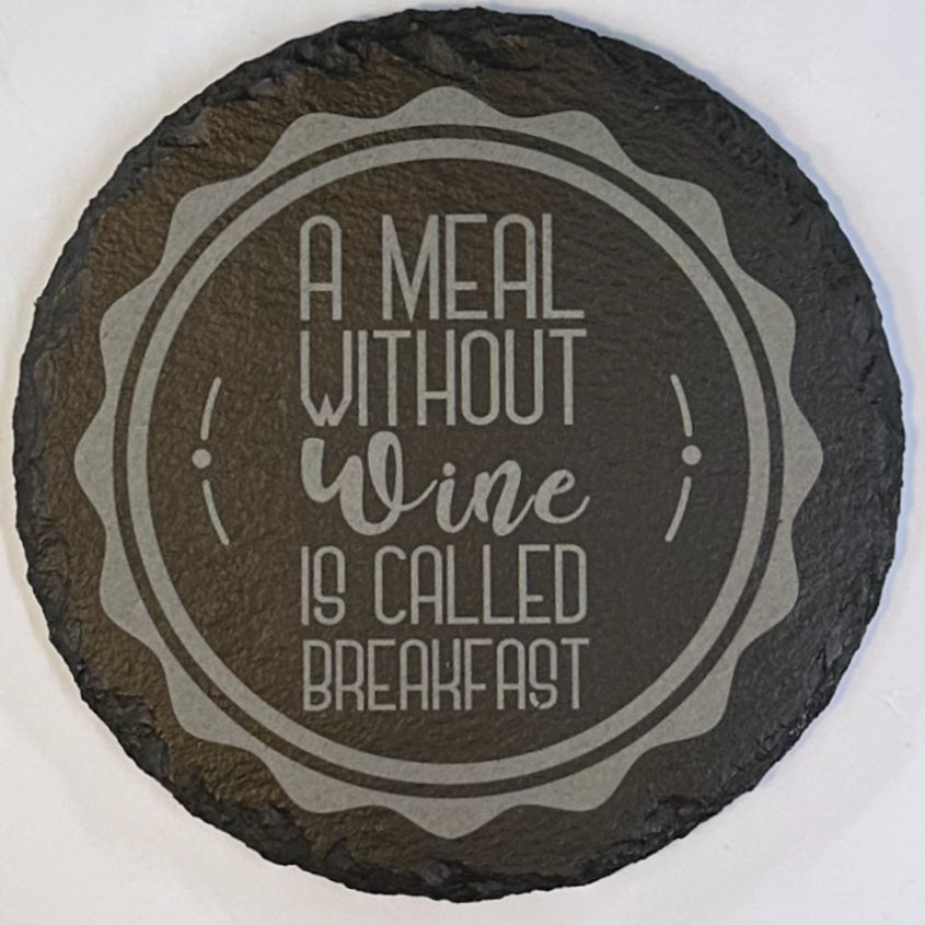 4" Round Slate Coaster "A meal without wine is called breakfast"