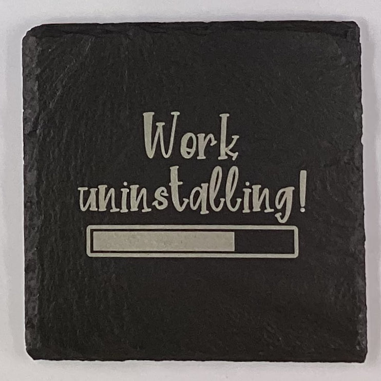 4" Square Slate Coaster "Work Uninstalling"