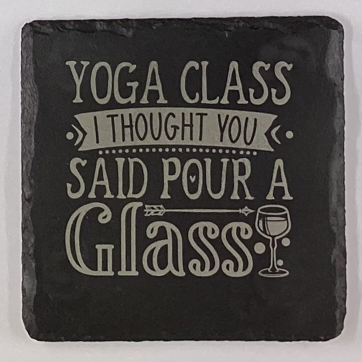 4" Square Slate Coaster "Yoga Class, I thought you said pour a glass"