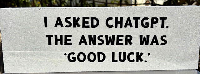 I Asked Chat GPT. The Answer Was "Good Luck"