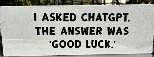 I Asked Chat GPT. The Answer Was "Good Luck"