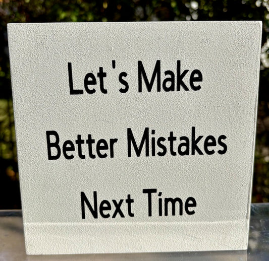 Lets Make Better Mistakes Next Time